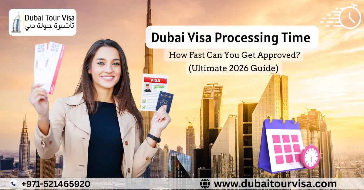 Dubai Visa Processing Time – How Fast Can You Get Approved? (Ultimate 2026 Guide)